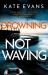 Drowning Not Waving : A Completely Thrilling New Police Procedural Set in Scarborough