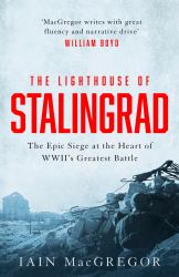 The Lighthouse of Stalingrad : The Epic Siege at the Heart of WWII's Greatest Battle