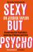 Sexy but Psycho : How the Patriarchy Uses Women's Trauma Against Them