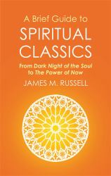 A Brief Guide to Spiritual Classics : From Dark Night of the Soul to the Power of Now