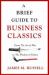 A Brief Guide to Business Classics : From the Art of War to the Wisdom of Failure