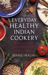 Everyday Healthy Indian Cookery : Quick and Easy Curries for Really Healthy Eating