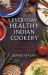 Everyday Healthy Indian Cookery : Quick and Easy Curries for Really Healthy Eating