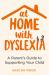 At Home with Dyslexia : A Parent's Guide to Supporting Your Child