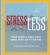 StressLess : Proven Methods to Reduce Stress, Manage Anxiety and Lift Your Mood