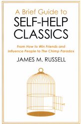 A Brief Guide to Self-Help Classics : From How to Win Friends and Influence People to the Chimp Paradox