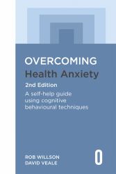 Overcoming Health Anxiety 2nd Edition : A Self-Help Guide Using Cognitive Behavioural Techniques