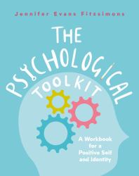 The Psychological Toolkit : A Workbook for a Positive Self and Identity