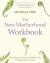 The New Motherhood Workbook : Developing a Compassionate Mind for You, Your Baby and Your Family