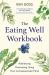 The Eating Well Workbook : Addressing Overeating Using Your Compassionate Mind