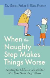 When the Naughty Step Makes Things Worse : The Art and Science of Low Demand Parenting