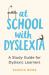 At School with Dyslexia : Study Skills and Solutions for Dyslexic Teenagers