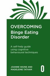 Overcoming Binge Eating Disorder : A Selfhelp Guide Using Cognitive Behavioural Techniques