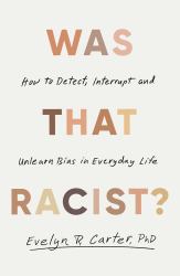 Was That Racist? : How to Detect, Interrupt and Unlearn Bias in Everyday Life