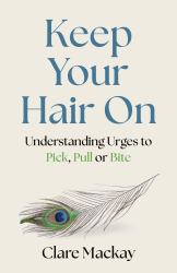 Keep Your Hair On : Understanding Urges to Pick, Pull or Bite