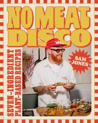 No Meat Disco : Seven-Ingredient Plant-Based Recipes