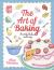 The Art of Baking : Beautiful Bakes Made Easy