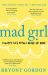 Mad Girl : A Happy Life with a Mixed up Mind: a Celebration of Life with Mental Illness from Mental Health Campaigner Bryony Gordon