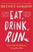 Eat, Drink, Run : How I Got Fit Without Going Too Mad