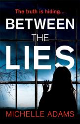 Between the Lies : A Totally Gripping Psychological Thriller with the Most Shocking Twists