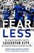 Fearless How Leicester City Shook the Premier League and What It Means for Spo Fearless How Leicester City Shook the Premier League and What It Means for Spo
