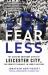Fearless : The Amazing Underdog Story of Leicester City, the Greatest Miracle in Sports History Fearless : The Amazing Underdog Story of Leicester City, the Greatest Miracle in Sports History