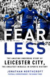 Fearless : How Leicester City Shook the Premier League, and What It Means for Sport