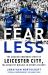 Fearless : How Leicester City Shook the Premier League, and What It Means for Sport Fearless : How Leicester City Shook the Premier League, and What It Means for Sport