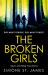 The Broken Girls : The Chilling Suspense Thriller That Will Have Your Heart in Your Mouth