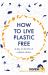 How to Live Plastic Free : A Day in the Life of a Plastic Detox