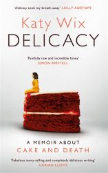 Delicacy : A Memoir about Cake and Death
