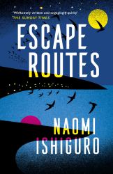 Escape Routes : The Debut Short Story Collection from the Acclaimed Author of the Rainshadow Orphans