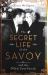 The Secret Life of the Savoy : Glamour and Intrigue at the World's Most Famous Hotel