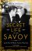 The Secret Life of the Savoy : And the d'Oyly Carte Family
