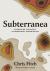 Subterranea : Discovering the Earth's Extraordinary Hidden Depths Subterranea : Discovering the Earth's Extraordinary Hidden Depths