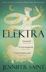 Elektra : The Mesmerising Story of Troy from the Three Women at Its Heart, from the No. 1 Sunday Times Bestselling Author
