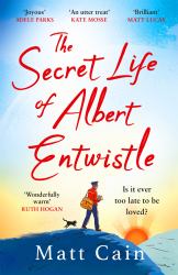 The Secret Life of Albert Entwistle : The Most Heartwarming and Uplifting Love Story of the Year