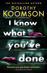 I Know What You've Done : A Completely Unputdownable Thriller with Shocking Twists from the Bestselling Author