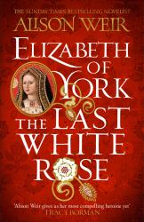 Elizabeth of York: the Last White Rose : Tudor Rose Novel 1