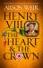 Henry VIII: the Heart and the Crown : 'this Novel Makes Henry VIII S Story Feel Like It Has Never Been Told Before' (Tracy Borman)