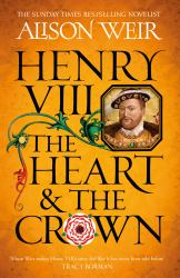 Henry VIII: the Heart and the Crown : Tudor Rose Novel 2