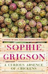 A Curious Absence of Chickens : A Journal of Life, Food and Recipes from Puglia