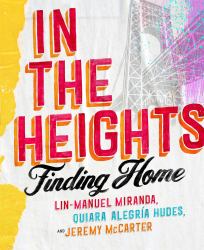 In the Heights : Finding Home **the Must-Have Gift for All Lin-Manuel Miranda Fans**