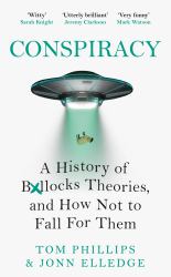Conspiracy : A History of Boll*cks Theories, and How Not to Fall for Them