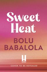 Sweet Heat : The Heart-Melting New Romcom from the Bestselling Author of Honey and Spice