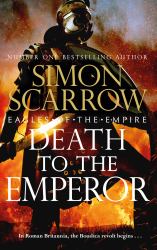 Death to the Emperor : The Thrilling New Eagles of the Empire Novel - Macro and Cato Return!