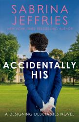 Accidentally His : A Dazzling New Novel from the Queen of the Sexy Regency Romance!