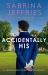 Accidentally His : A Dazzling New Novel from the Queen of the Sexy Regency Romance!