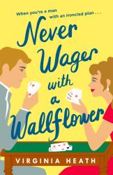 Never Wager with a Wallflower : A Hilarious and Sparkling Opposites-Attract Regency Rom-com!