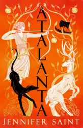 Atalanta : In a World of Heroes, Meet Greek Mythology's Fiercest Heroine